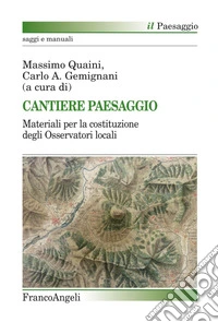 Cantiere paesaggio. Materiali per la costituzione degli osservatori locali