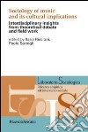 Sociology of music and its cultural implications. Interdisciplinary insights from theoretical debate and field work libro