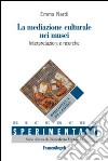 La mediazione culturale nei musei. Interpretazioni e ricerche. Ediz. italiana e spagnola libro