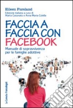 Faccia a faccia con Facebook. Manuale di sopravvivenza per le famiglie adottive