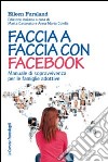 Faccia a faccia con Facebook. Manuale di sopravvivenza per le famiglie adottive libro