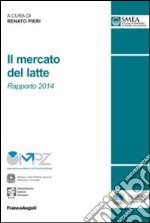 Il mercato del latte. Rapporto 2014 libro