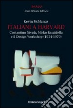 Italiani a Harvard. Costantino Nivola, Mirko Basaldella e il design workshop (1954-1970) libro