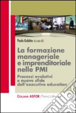 La formazione manageriale e imprenditoriale nelle PMI. Processi evolutivi e nuove sfide dell'executive education