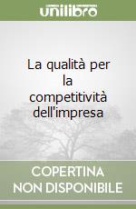 La qualità per la competitività dell'impresa