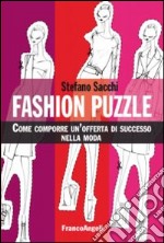 Fashion puzzle. Come comporre un'offerta di successo nella moda libro