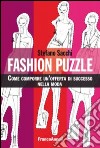 Fashion puzzle. Come comporre un'offerta di successo nella moda libro