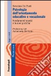 Psicologia dell'orientamento educativo e vocazionale. Fondamenti teorici e buone pratiche libro di De Pieri Severino