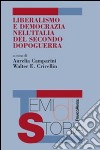 Liberalismo e democrazia nell'Italia del secondo dopoguerra libro