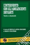 L'intervento con gli adolescenti devianti. Teorie e strumenti libro