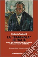 La «Spagnola» in Italia. Storia dell'influenza che fece temere la fine del mondo (1918-1919)