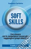 Soft skills. Con-vincere con le competenze trasversali e raggiungere i propri obiettivi libro