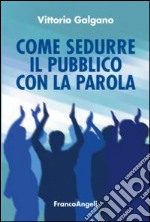 Come sedurre il pubblico con la parola