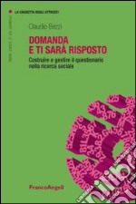 Domanda e ti sarà risposto. Costruire e gestire il questionario nella ricerca sociale libro