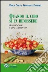 Quando il cibo si fa benessere. Alimentazione e qualità della vita libro