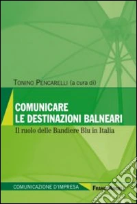 Comunicare le destinazioni balneari. Il ruolo delle bandiere blu in Italia libro