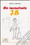 Ho incontrato J. B. libro