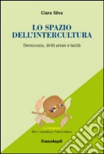 Lo spazio dell'intercultura. Democrazia, diritti umani e laicità libro