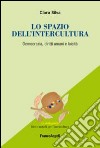 Lo spazio dell'intercultura. Democrazia, diritti umani e laicità libro