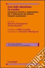 Cura della dipendenza da cocaina. Indicazioni cliniche e organizzative per il trattamento dei pazienti integrati socialmente libro