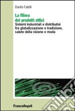 La filiera dei prodotti ottici. Sistemi industriali e distributivi fra globalizzazione e tradizione, salute della visione e moda