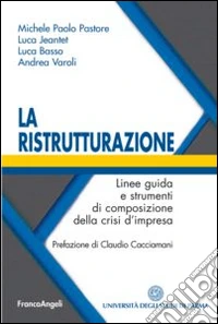 La ristrutturazione. Linee guida e strumenti di composizione della crisi d'impresa libro