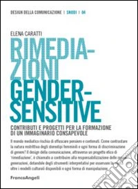 Rimediazioni gender-sensitive. Contributi e progetti per la formazione di un immaginario consapevole libro