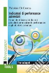 Indicatori di performance aziendali. Come identificare gli indicatori più adatti per misurare le performance: dagli obiettivi ai risultati libro di Di Crosta Fabrizio