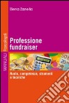 Professione fundraiser. Ruolo, competenze, strumenti e tecniche libro di Zanella Elena
