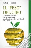 Il «peso» del cibo. Guarire dai disordini dell'alimentazione con il metodo psico-nutrizionale dei 7 passi libro