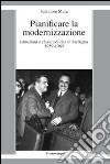 Pianificare la modernizzazione. Istituzioni e classe politica in Sardegna (1959-1969) libro di Mura Salvatore