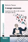 Il manager emozionale. La gestione eccellente delle emozioni nei luoghi di lavoro libro