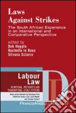 Laws against strikes. The South African experience in an internatinal and comparative perspective libro