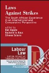 Laws against strikes. The South African experience in an internatinal and comparative perspective libro