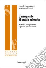 L'insegnante di scuola primaria. Identità, competenze e profilo professionale libro