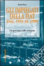 Gli impiegati della Fiat dal 1955 al 1999. Un percorso nella memoria libro