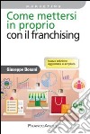 Come mettersi in proprio con il franchising libro di Bonani Giuseppe