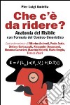 Che c'è da ridere? Anatomia del risibile con formula del comico-umoristico libro