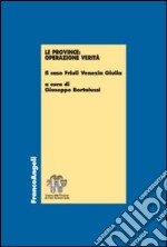 Le province: operazione verità. Il caso Friuli Venezia Giulia libro