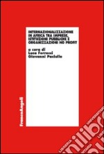 Internazionalizzazione in Africa tra imprese, istituzioni pubbliche e organizzazioni no profit libro