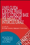 Linee guida e buone prassi per il corso di base per mediatore interculturale libro