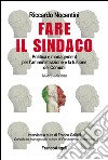 Fare il sindaco. Politica e management per l'amministrazione e la fusione dei comuni libro