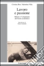 Lavoro e passione. Milano e l'artigianato del boom economico libro