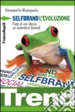 Selfbrand. L'evoluzione. Fate di voi stessi un autentico brand! libro