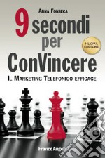 Nove secondi per convincere. Il marketing telefonico efficace libro