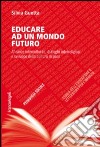 Educare ad un mondo futuro. Alleanze interculturali, dialoghi interreligiosi e sviluppo della cultura di pace libro di Guetta Silvia