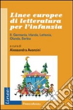 Linee europee di letteratura per l'infanzia. Vol. 2: Germania, Irlanda, Lettonia, Olanda, Serbia libro