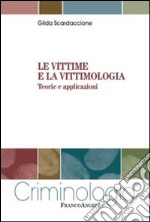 Le vittime e la vittimologia. Teorie e applicazioni libro