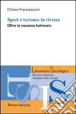 Sport e turismo in riviera. Oltre la vacanza balneare libro