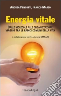 Energia vitale. Dalle molecole alle organizzazioni: viaggio tra le radici comuni della vita libro